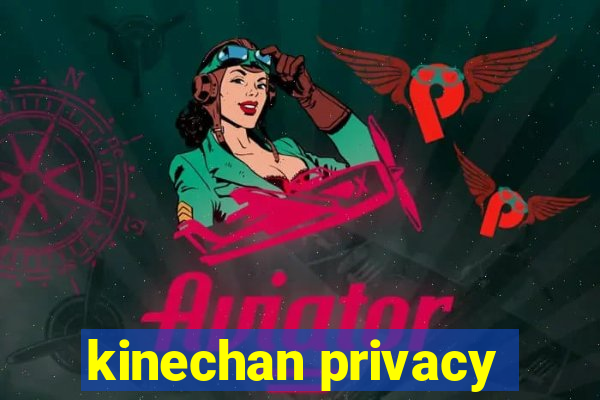 kinechan privacy